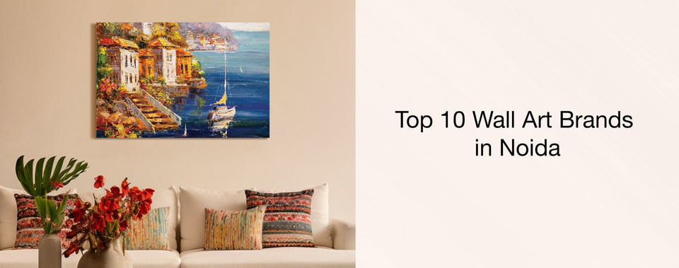 Top 10 Wall Art Brands in Noida Sector 1: A Comprehensive Guide for Home Decor Enthusiasts